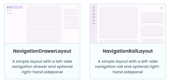 The two predefined layouts:
NavigationDrawerLayout and NavigationRailLayout