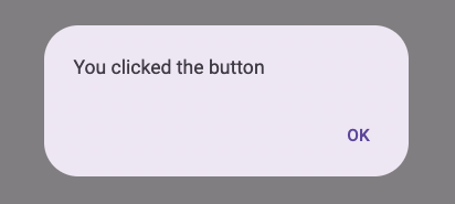 An alert saying 'You clicked the button'.
